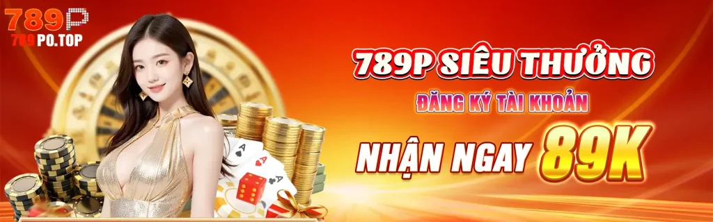 Đăng ký tài khoản 789P nhận 89K